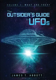 The Outsider's Guide to UFOs  Volume 2 - Abbott James T