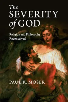 The Severity of God - Paul K. Moser