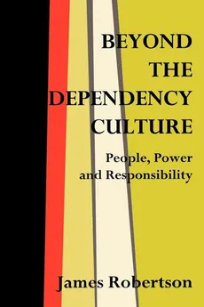 Beyond the Dependency Culture - James Robertson