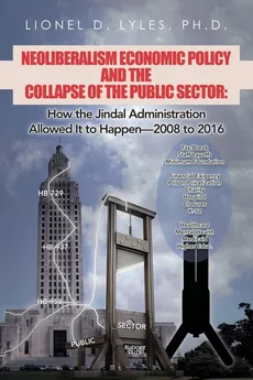 Neoliberalism Economic Policy and the Collapse of the Public Sector - PhD. Lionel D. Lyles