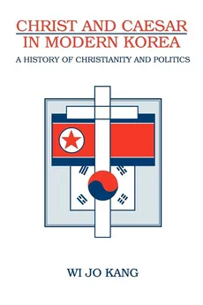 Christ and Caesar in Modern Korea - Wi Jo Kang