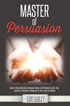 Master of Persuasion - Eric Bailey