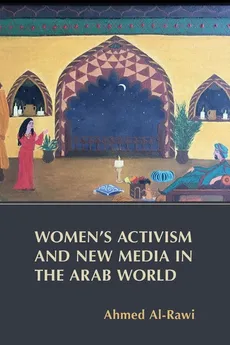 Women's Activism and New Media in the Arab World - Ahmed Al-Rawi