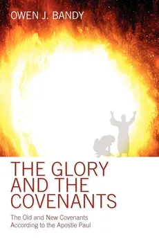 The Glory and the Covenants - Owen Bandy