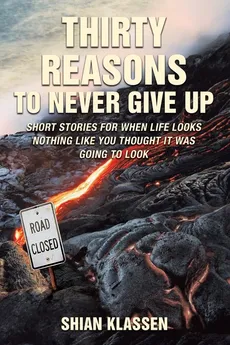 Thirty Reasons to Never Give Up - Shian Klassen