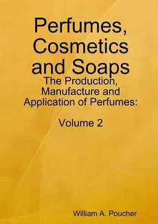 Perfumes, Cosmetics and Soaps - William A. Poucher