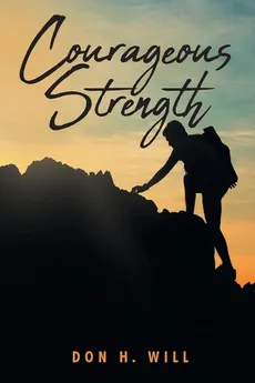 Courageous Strength - Don H. Will