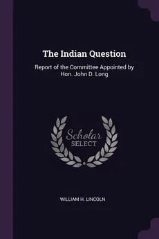 The Indian Question - William H. Lincoln