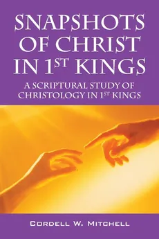 Snapshots of Christ in 1st Kings - Cordell W. Mitchell