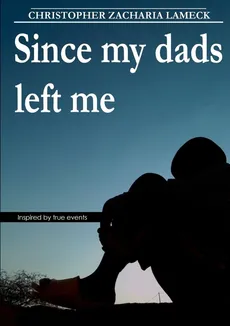 Since my dads left me - Christopher Zacharia Lameck