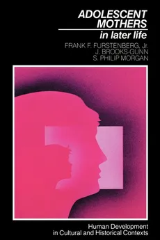 Adolescent Mothers in Later Life - Frank F. Jr. Furstenberg