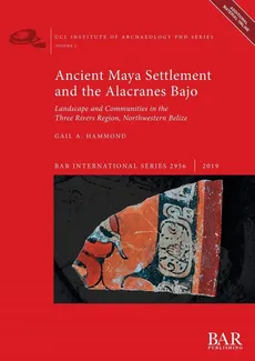 Ancient Maya Settlement and the Alacranes Bajo - Gail A. Hammond
