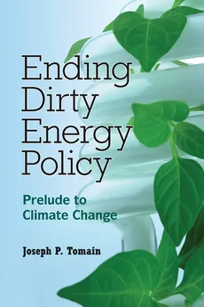Ending Dirty Energy Policy - Joseph P. Tomain