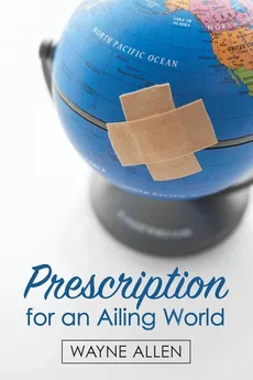 Prescription for an Ailing World - Wayne Allen