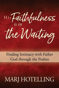 His Faithfulness Is in the Waiting - Marj Hotelling