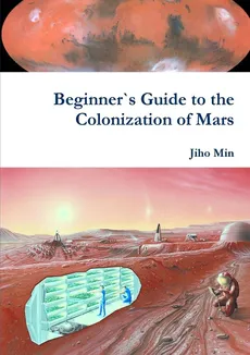Beginner`s Guide to the Colonization of Mars - Jiho Min