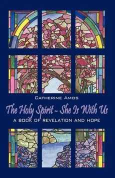 The Holy Spirit - She Is with Us - Catherine Amos