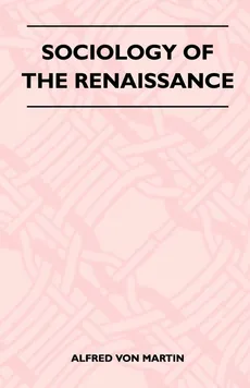 Sociology Of The Renaissance - Alfred Von Martin