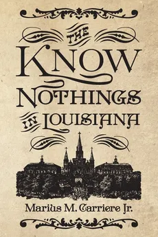 Know Nothings in Louisiana - Marius M Carriere