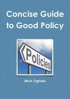 Concise Guide to Good Policy - Mick Ogrizek