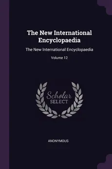 The New International Encyclopaedia - Anonymous