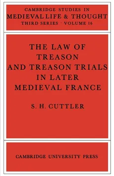 The Law of Treason and Treason Trials in Later Medieval France - S. H. Cuttler