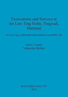 Excavations and Surveys at the Law Ting Holm, Tingwall, Shetland - Joris Coolen