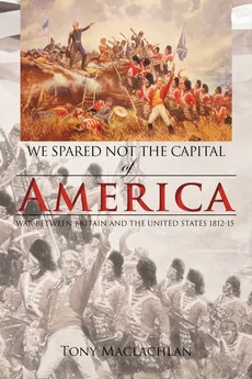 We Spared Not the Capital of America - Tony MacLachlan
