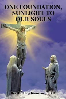 One Foundation, Sunlight to Our Souls - Jr. D.D. Rev. Dr. Haig Kinosian