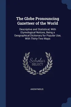 The Globe Pronouncing Gazetteer of the World - Anonymous