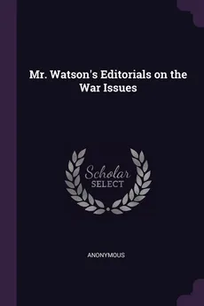 Mr. Watson's Editorials on the War Issues - Anonymous