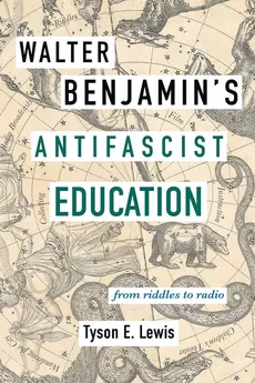 Walter Benjamin's Antifascist Education - Tyson E. Lewis