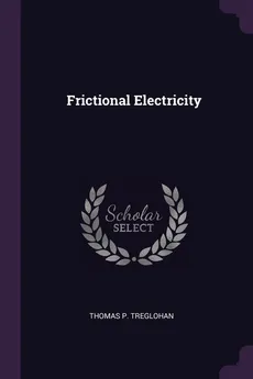 Frictional Electricity - Thomas P. Treglohan