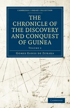 The Chronicle of the Discovery and Conquest of Guinea - Gomes Eanes De Zurara