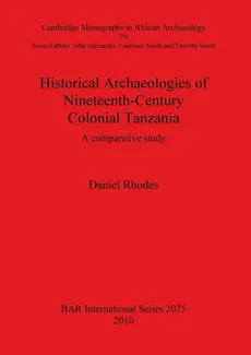 Historical Archaeologies of Nineteenth-Century Colonial Tanzania - Daniel Rhodes