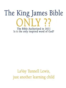 The King James Bible Only - Lavay Tunnell Lewis