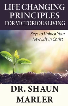 Life Changing Principles For Victorious Living - Shaun Marler