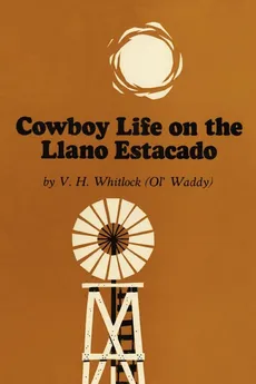 Cowboy Life on the Llano Estacado - Vivian H. Whitlock