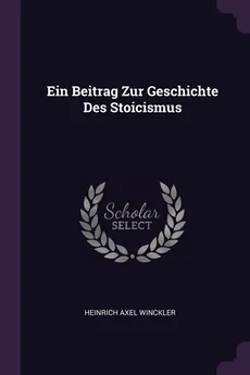 Ein Beitrag Zur Geschichte Des Stoicismus - Heinrich Axel Winckler