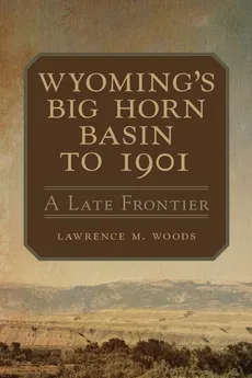 Wyoming's Big Horn Basin - Lawrence M. Woods