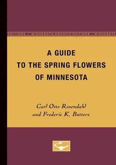 A Guide to the Spring Flowers of Minnesota - Carl Rosendahl