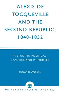 Alexis de Tocqueville and the Second Republic, 1848-1852 - Sharon B. Watkins