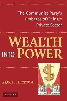 Wealth Into Power - Bruce J. Dickson