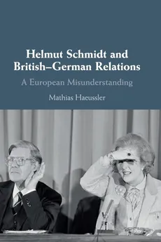 Helmut Schmidt and British-German Relations - Mathias Haeussler