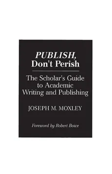 Publish, Don't Perish - Joseph Moxley