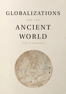 Globalizations and the Ancient World - Justin Jennings
