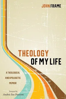 Theology of My Life - John Frame
