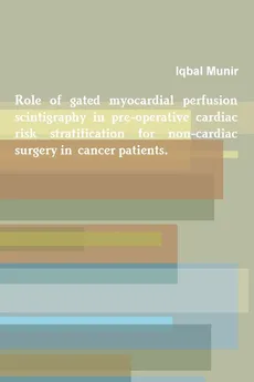 Role of gated myocardial perfusion scintigraphy in pre-operative cardiac risk stratification for non-cardiac surgery in  cancer patients. - Iqbal Munir