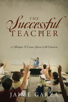The Successful Teacher - Jaime Garza