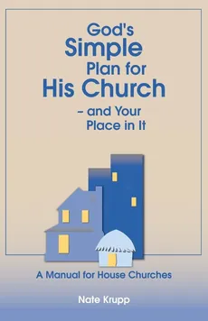 God's Simple Plan for His Church - And Your Place in It - Nate Krupp